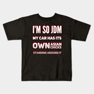 I'm So JDM My Car Has It's Own Asian Chicks Kids T-Shirt